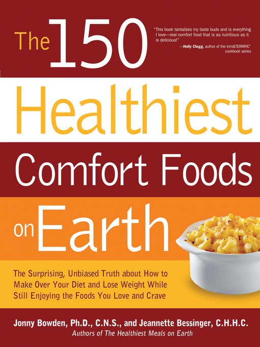 The 150 Healthiest Comfort Foods on Earth (eBook): The Surprising, Unbiased Truth About How to Make Over Your Diet and Lose Weight While Still Enjoying the Foods You Love and Crave
